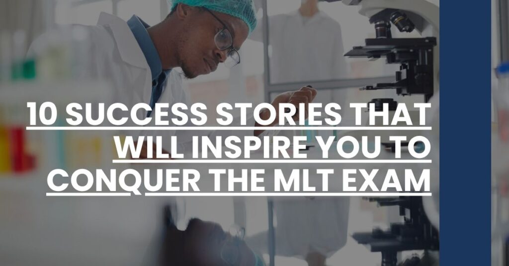 10 Success Stories That Will Inspire You to Conquer the MLT Exam Feature Image